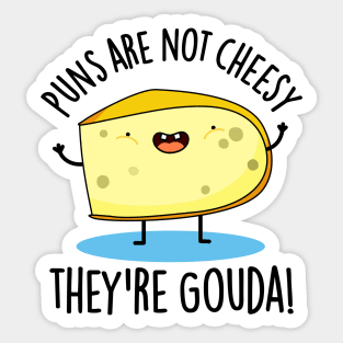 Puns Are Not Cheesy The're Gouda Cute Cheese Pun Sticker